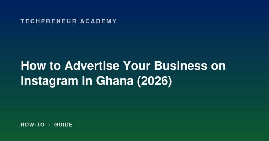 How to Advertise Your Business on Instagram in Ghana (2026)